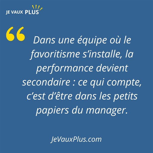 Citation sur le favoritisme au travail : un manager toxique valorise ses préférés au détriment de la performance collective.